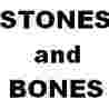 STONES and BONES